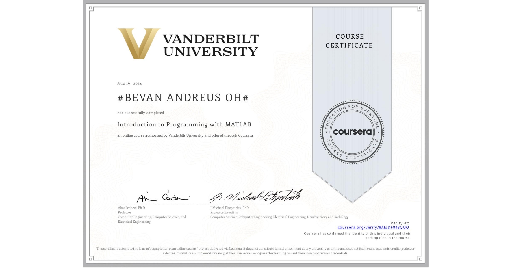 View certificate for #BEVAN ANDREUS OH#, Introduction to Programming with MATLAB, an online non-credit course authorized by Vanderbilt University and offered through Coursera