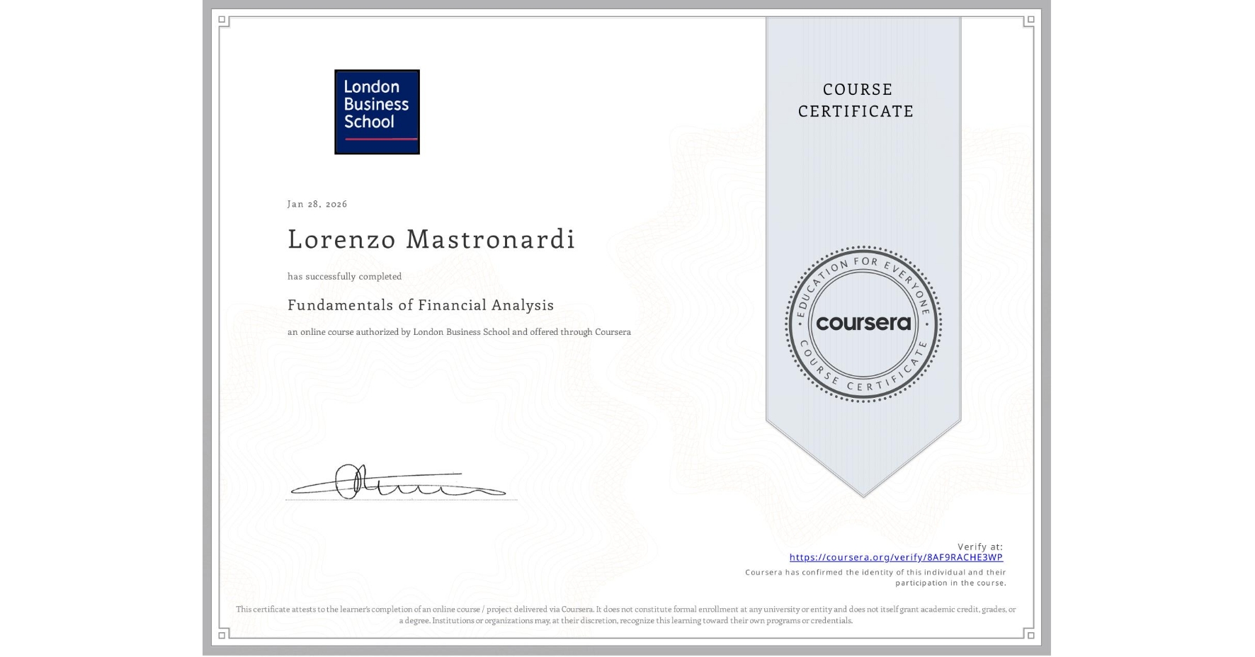 View certificate for Lorenzo Mastronardi, Fundamentals of Financial Analysis , an online non-credit course authorized by London Business School and offered through Coursera