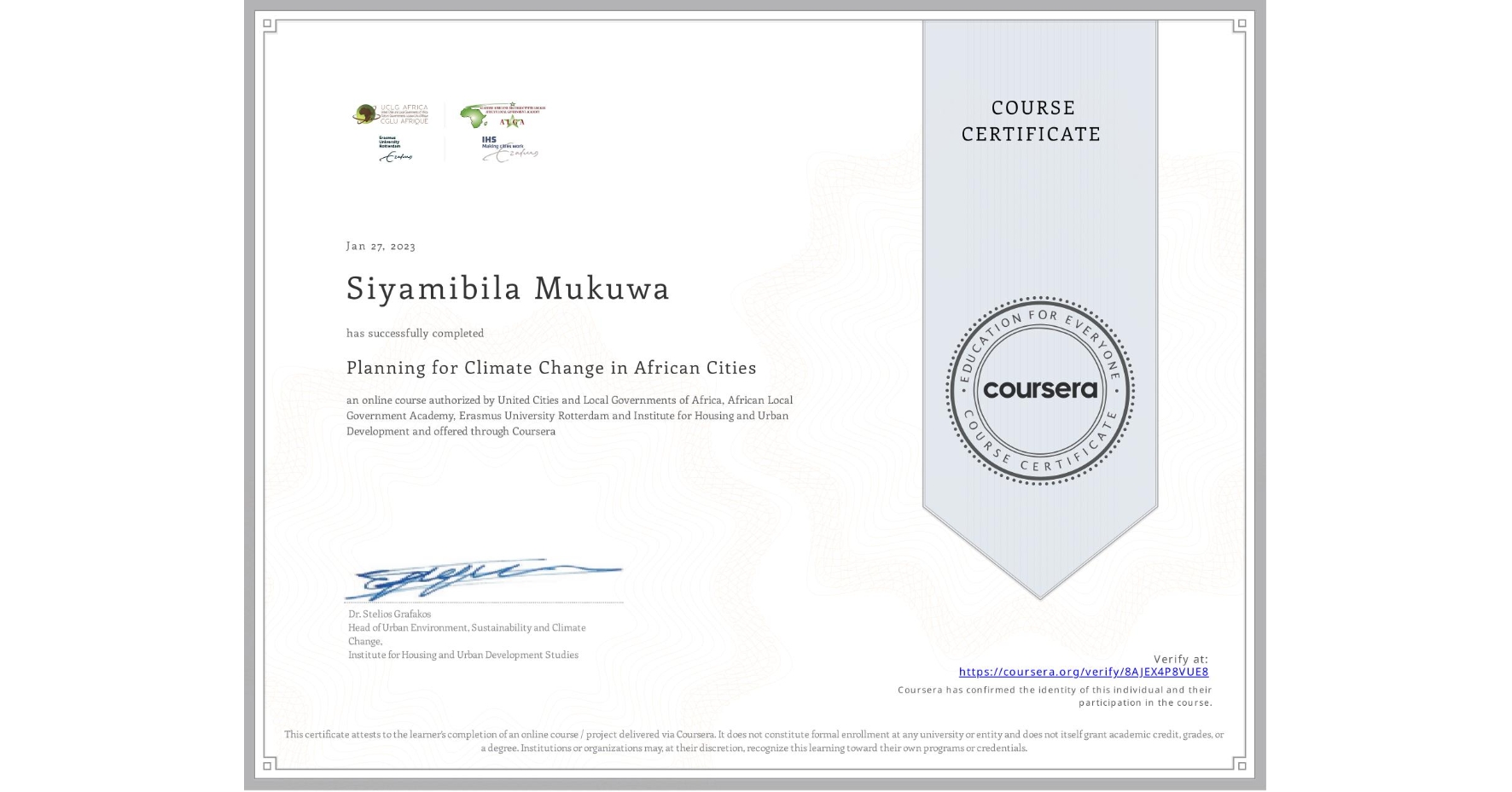 View certificate for Siyamibila Mukuwa, Planning for Climate Change in African Cities, an online non-credit course authorized by United Cities and Local Governments of Africa, African Local Government Academy, Erasmus University Rotterdam & Institute for Housing and Urban Development and offered through Coursera