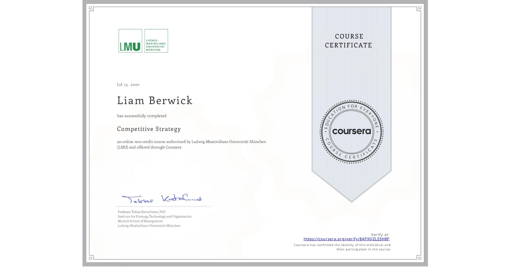 View certificate for Liam Berwick, Competitive Strategy, an online non-credit course authorized by Ludwig-Maximilians-Universität München (LMU) and offered through Coursera
