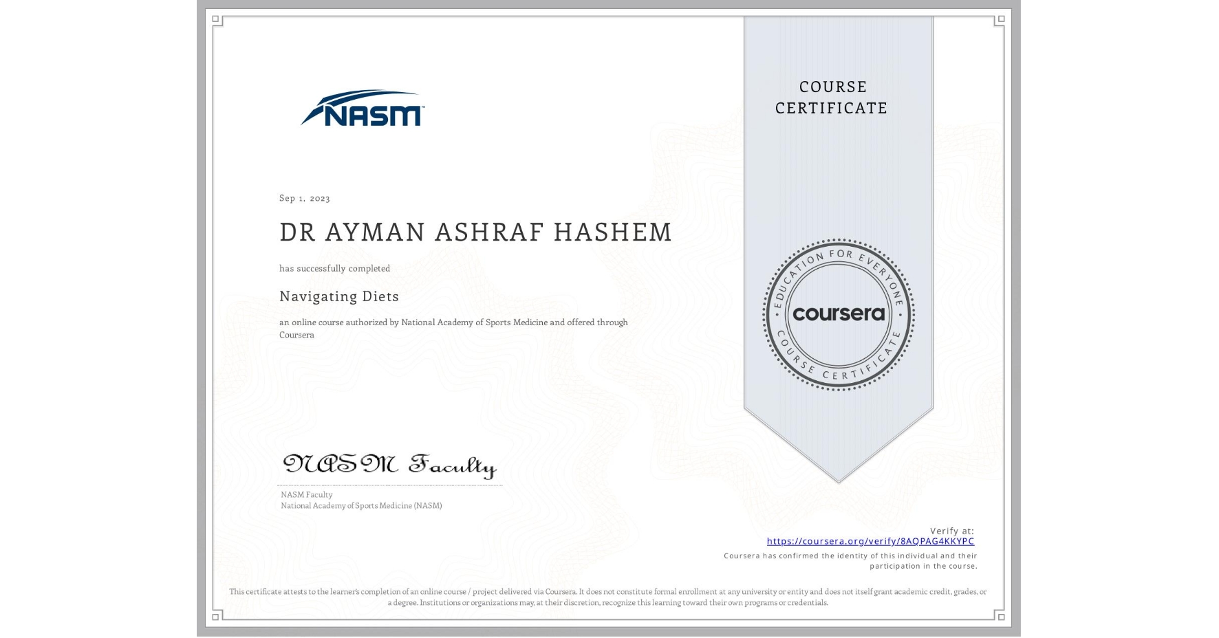 View certificate for DR AYMAN ASHRAF HASHEM, Navigating Diets, an online non-credit course authorized by National Academy of Sports Medicine and offered through Coursera