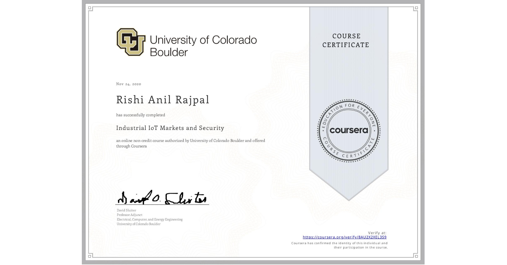 View certificate for Rishi Anil  Rajpal, Industrial IoT Markets and Security, an online non-credit course authorized by University of Colorado Boulder and offered through Coursera