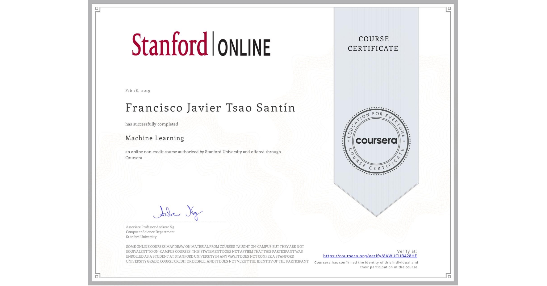 View certificate for Francisco Javier Tsao Santín, Machine Learning, an online non-credit course authorized by Stanford University and offered through Coursera