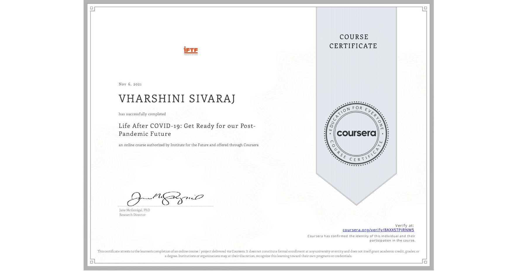 View certificate for VHARSHINI SIVARAJ, Life After COVID-19: Get Ready for our Post-Pandemic Future, an online non-credit course authorized by Institute for the Future and offered through Coursera