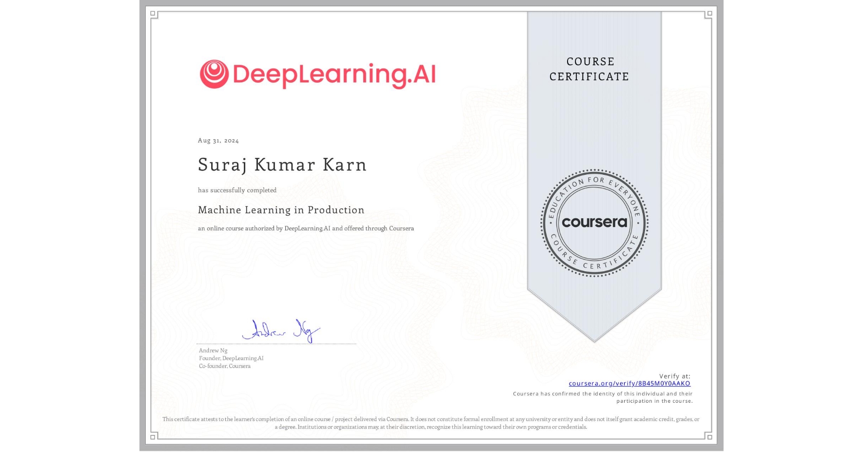 View certificate for Suraj Kumar Karn, Machine Learning in Production, an online non-credit course authorized by DeepLearning.AI and offered through Coursera