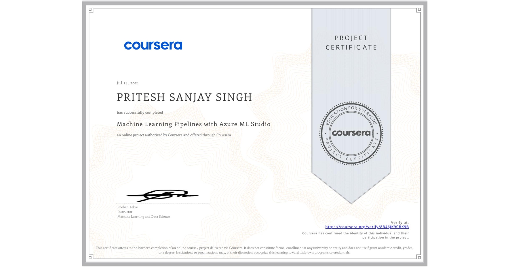 View certificate for PRITESH SANJAY SINGH, Machine Learning Pipelines with Azure ML Studio, an online non-credit course authorized by Coursera and offered through Coursera