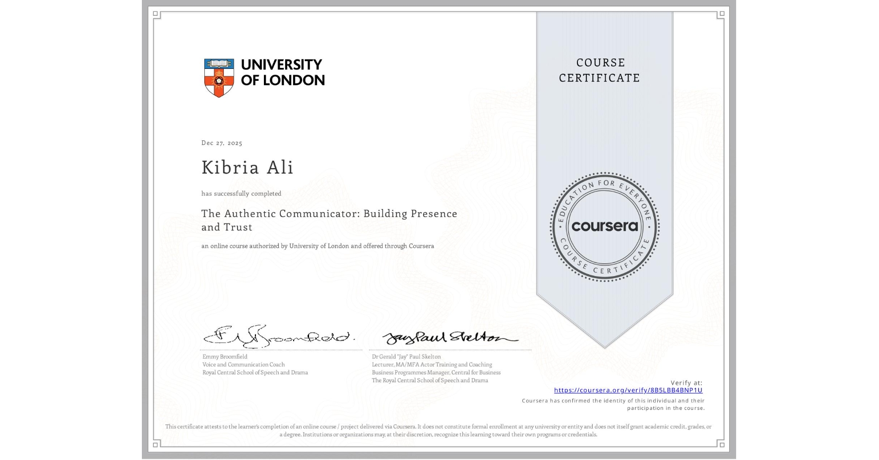 View certificate for Kibria Ali, The Authentic Communicator: Building Presence and Trust , an online non-credit course authorized by University of London and offered through Coursera