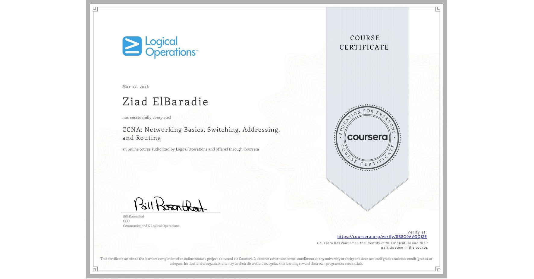 View certificate for Ziad ElBaradie, CCNA: Networking Basics, Switching, Addressing, and Routing, an online non-credit course authorized by Logical Operations and offered through Coursera