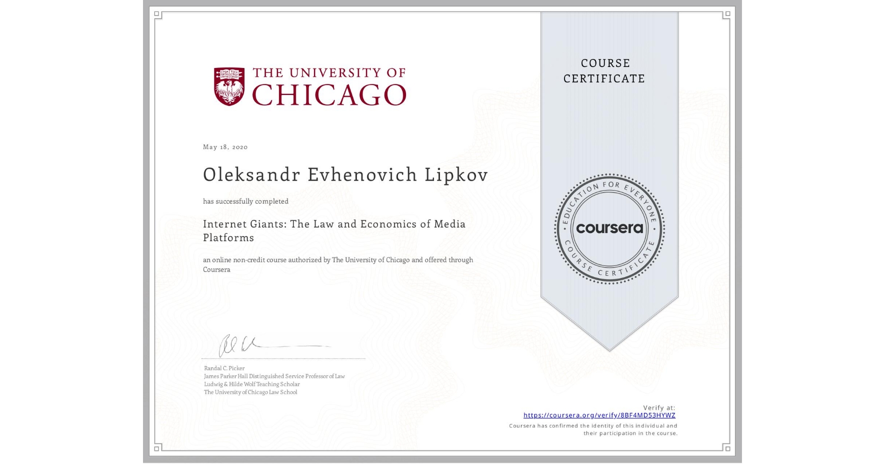 View certificate for Oleksandr Evhenovich Lipkov, Internet Giants: The Law and Economics of Media Platforms, an online non-credit course authorized by The University of Chicago and offered through Coursera