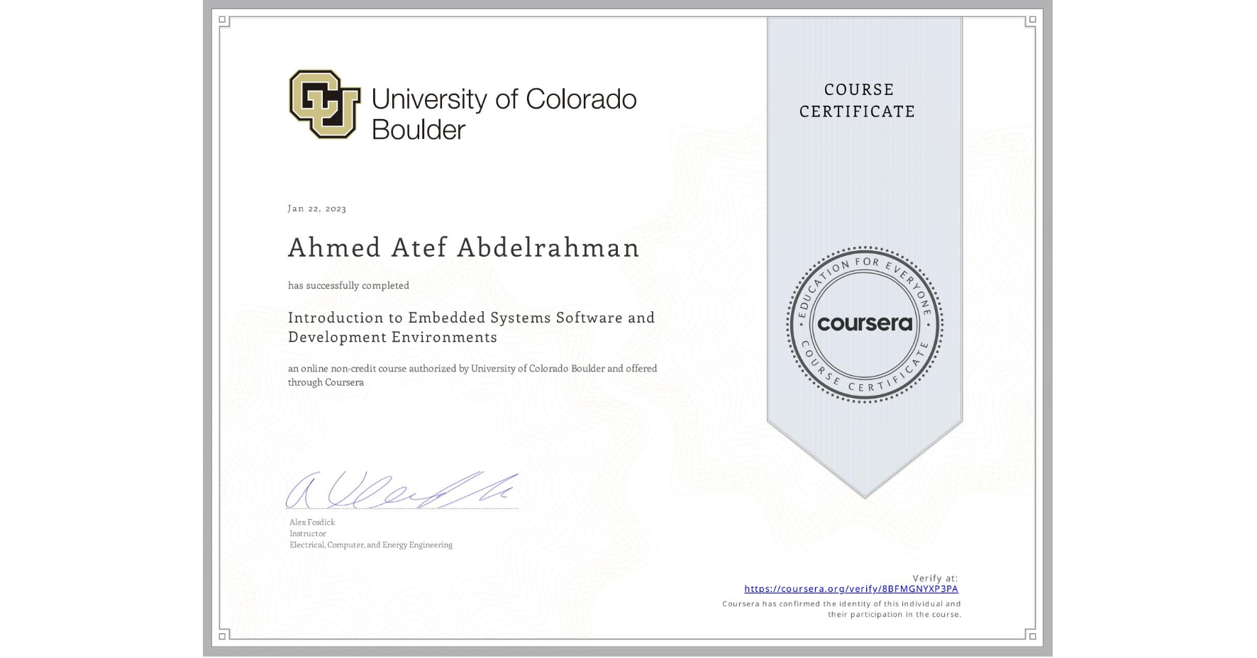 View certificate for ‪Ahmed Atef Abdelrahman, Introduction to Embedded Systems Software and Development Environments, an online non-credit course authorized by University of Colorado Boulder and offered through Coursera