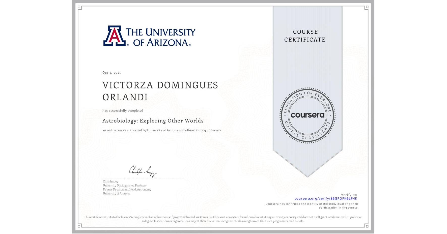 View certificate for VICTORZA DOMINGUES ORLANDI, Astrobiology: Exploring Other Worlds, an online non-credit course authorized by University of Arizona and offered through Coursera