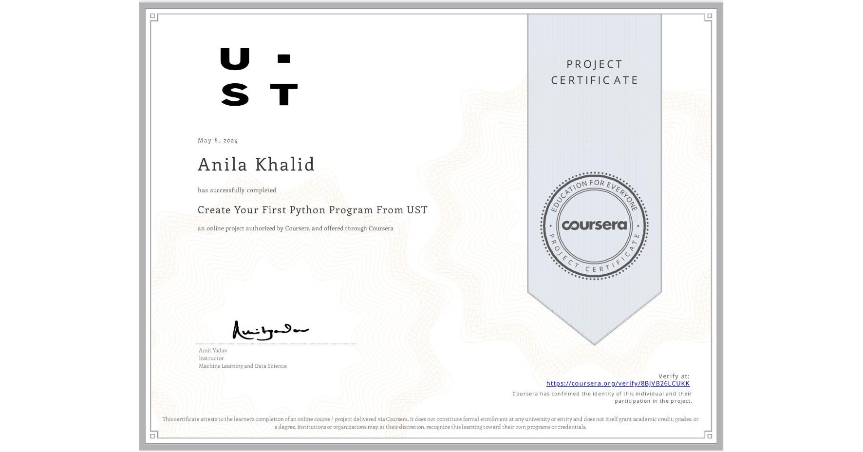 View certificate for Anila Khalid, Create Your First Python Program From UST, an online non-credit course authorized by Coursera and offered through Coursera