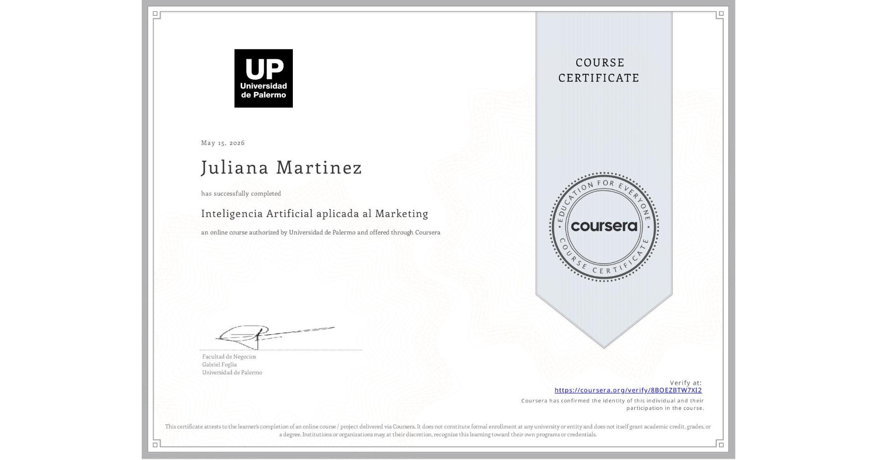 View certificate for Juliana Martinez, Inteligencia Artificial aplicada al Marketing, an online non-credit course authorized by Universidad de Palermo and offered through Coursera