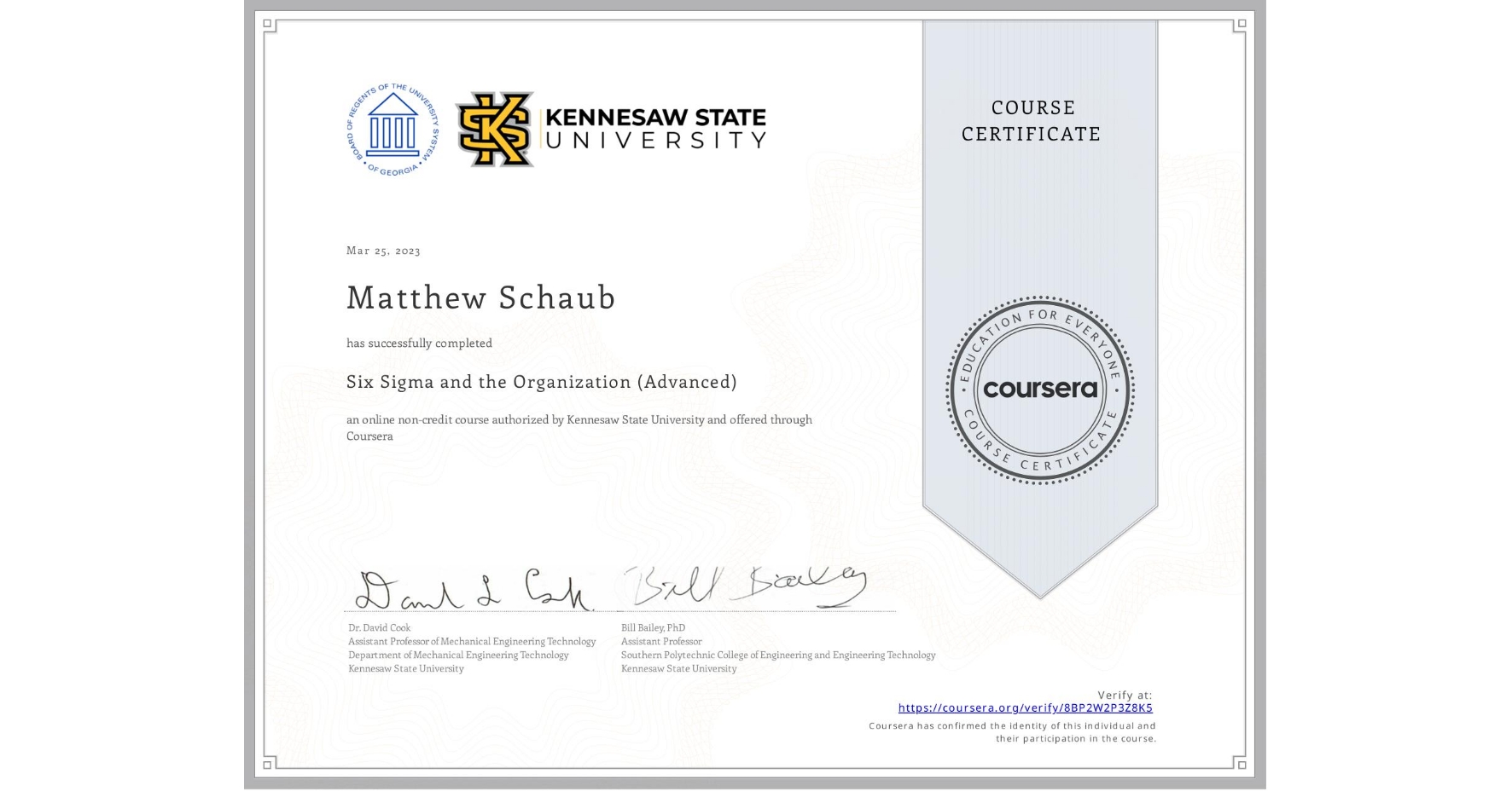View certificate for Matthew Schaub, Six Sigma and the Organization (Advanced), an online non-credit course authorized by Kennesaw State University and offered through Coursera