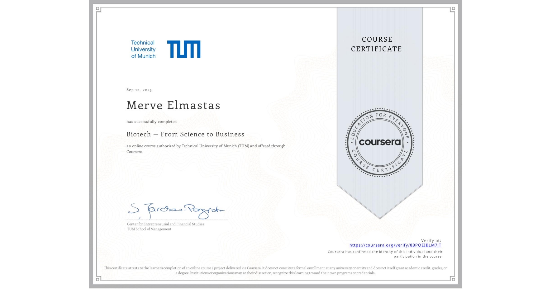 View certificate for Merve Elmastas, Biotech — From Science to Business, an online non-credit course authorized by Technical University of Munich (TUM) and offered through Coursera