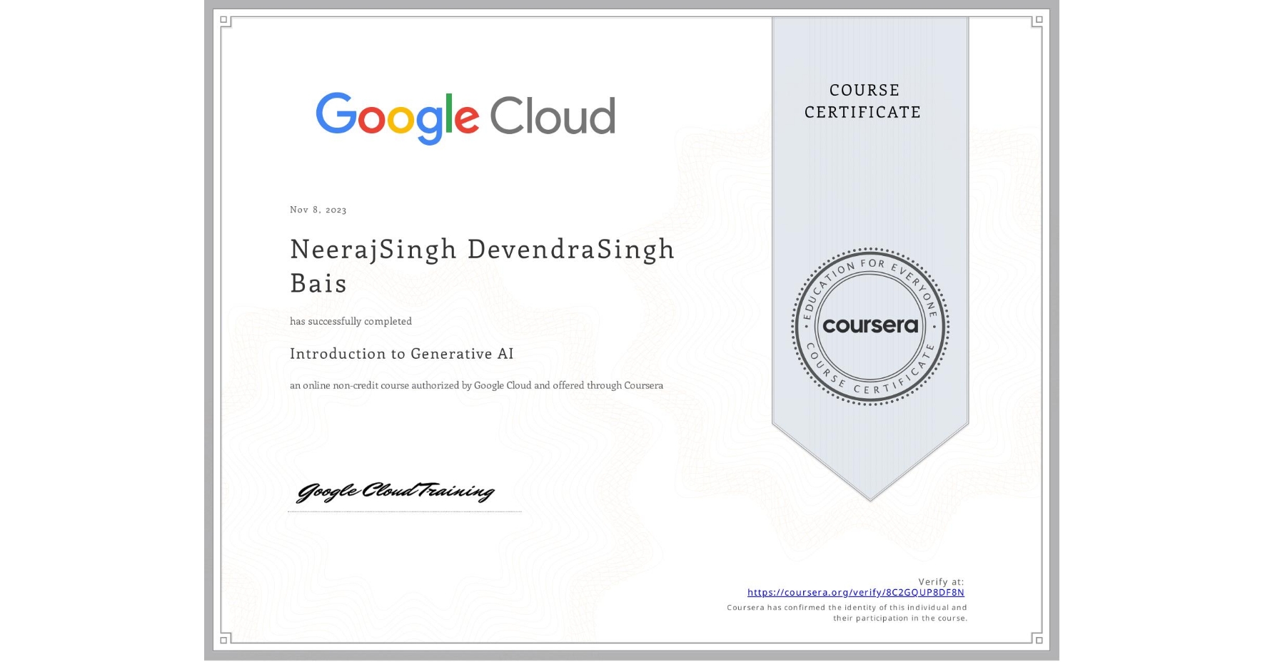 View certificate for NeerajSingh DevendraSingh Bais, Introduction to Generative AI , an online non-credit course authorized by Google Cloud and offered through Coursera