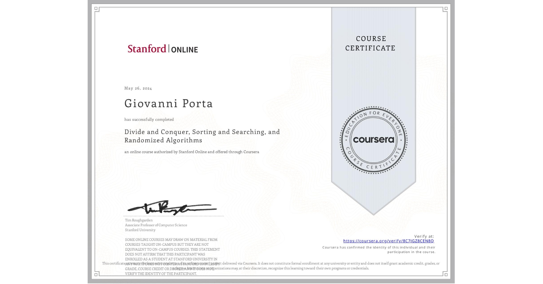 View certificate for Giovanni Porta, Divide and Conquer, Sorting and Searching, and Randomized Algorithms, an online non-credit course authorized by Stanford Online and offered through Coursera