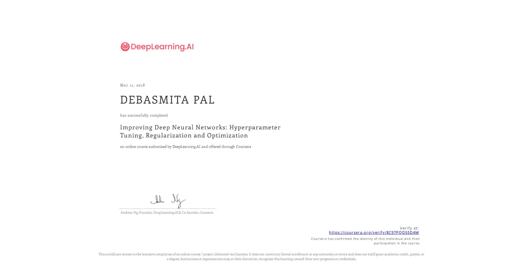 View certificate for DEBASMITA PAL, Improving Deep Neural Networks: Hyperparameter Tuning, Regularization and Optimization, an online non-credit course authorized by DeepLearning.AI and offered through Coursera