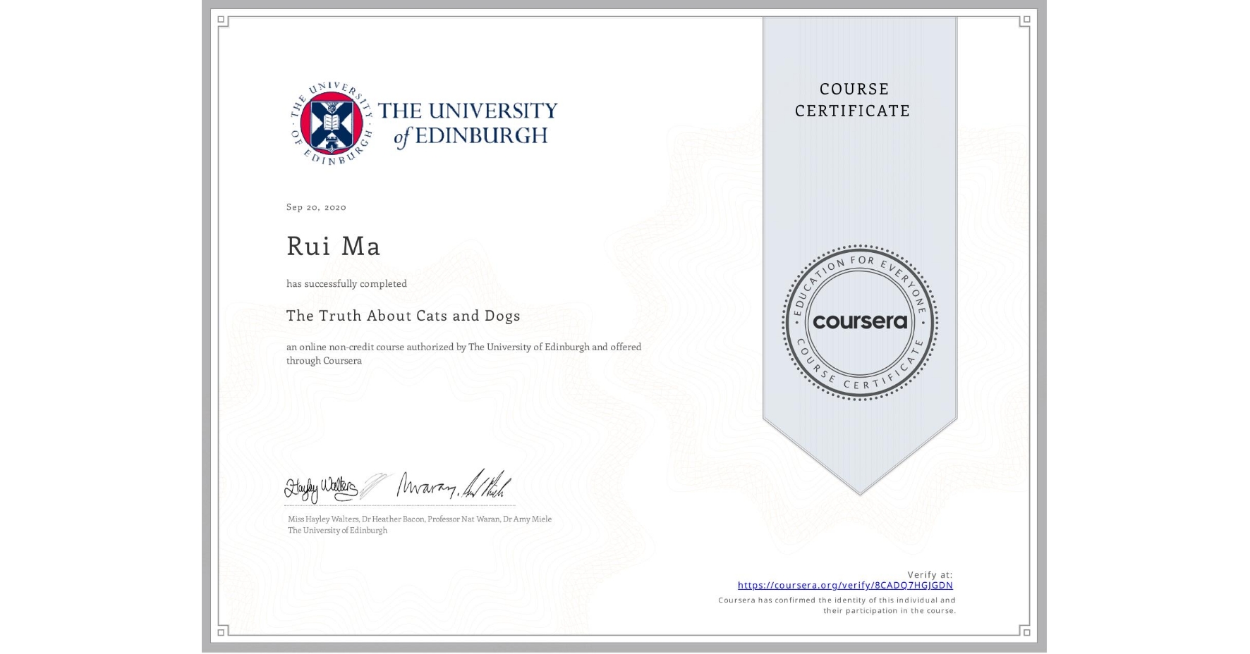 View certificate for Rui Ma, The Truth About Cats and Dogs, an online non-credit course authorized by The University of Edinburgh and offered through Coursera