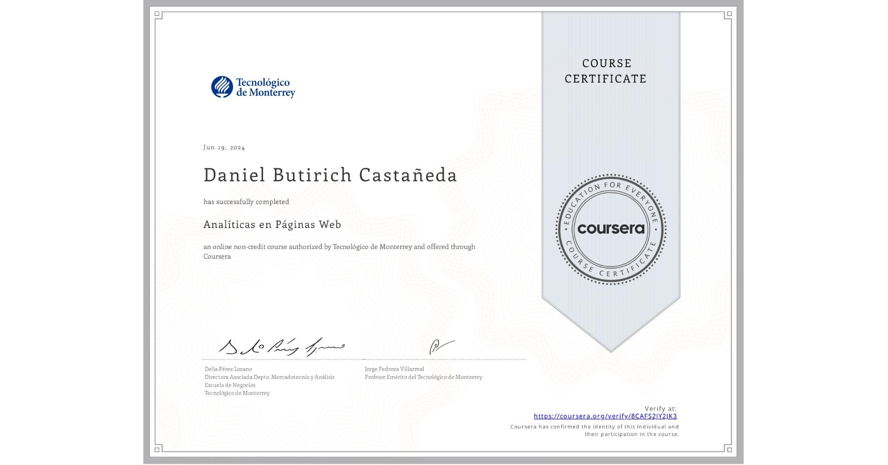 View certificate for Daniel Butirich Castañeda, Analíticas en Páginas Web, an online non-credit course authorized by Tecnológico de Monterrey and offered through Coursera