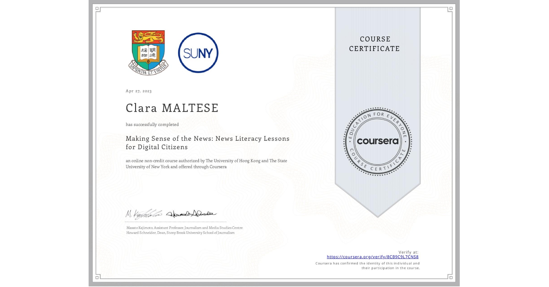 View certificate for Clara MALTESE, Making Sense of the News: News Literacy Lessons for Digital Citizens, an online non-credit course authorized by The University of Hong Kong & The State University of New York and offered through Coursera