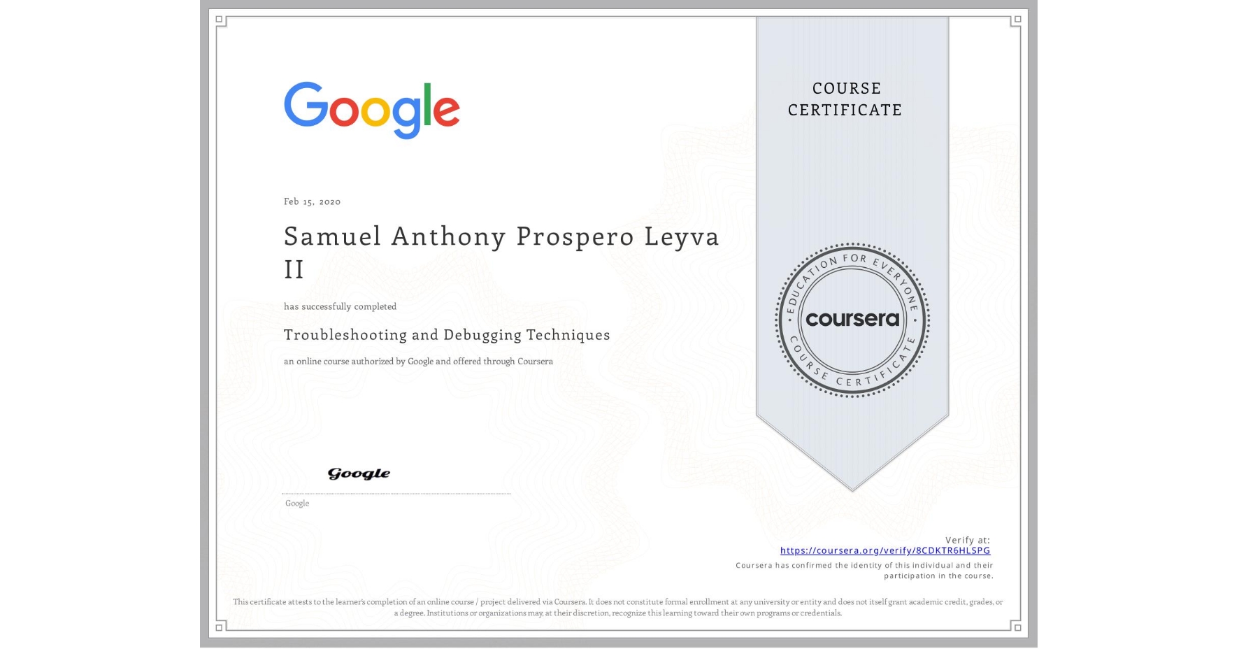 View certificate for Samuel Anthony Prospero Leyva II, Troubleshooting and Debugging Techniques, an online non-credit course authorized by Google and offered through Coursera