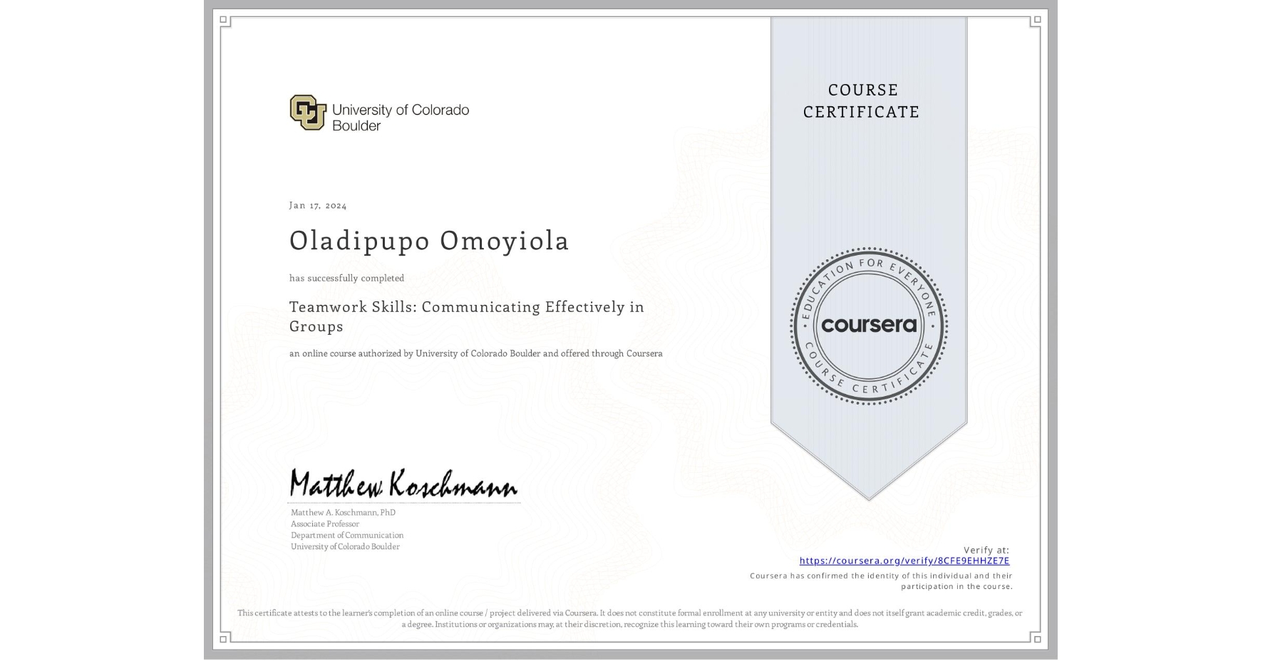 View certificate for Oladipupo Omoyiola, Teamwork Skills: Communicating Effectively in Groups, an online non-credit course authorized by University of Colorado Boulder and offered through Coursera