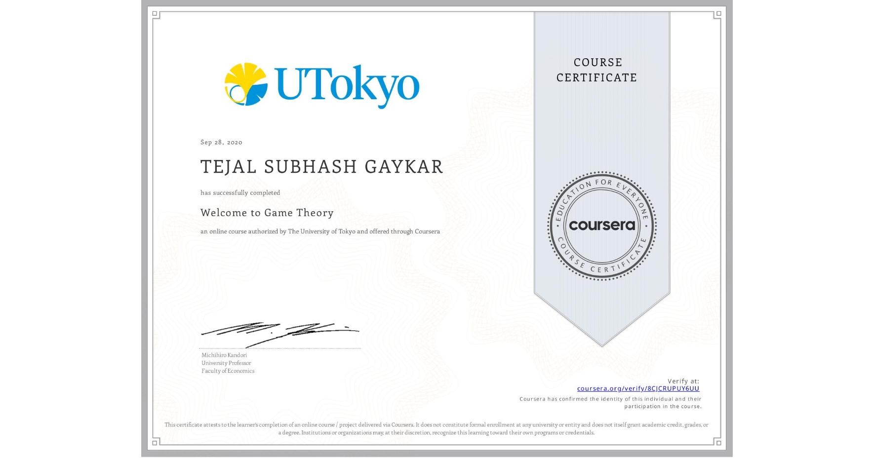View certificate for TEJAL SUBHASH  GAYKAR, Welcome to Game Theory, an online non-credit course authorized by The University of Tokyo and offered through Coursera