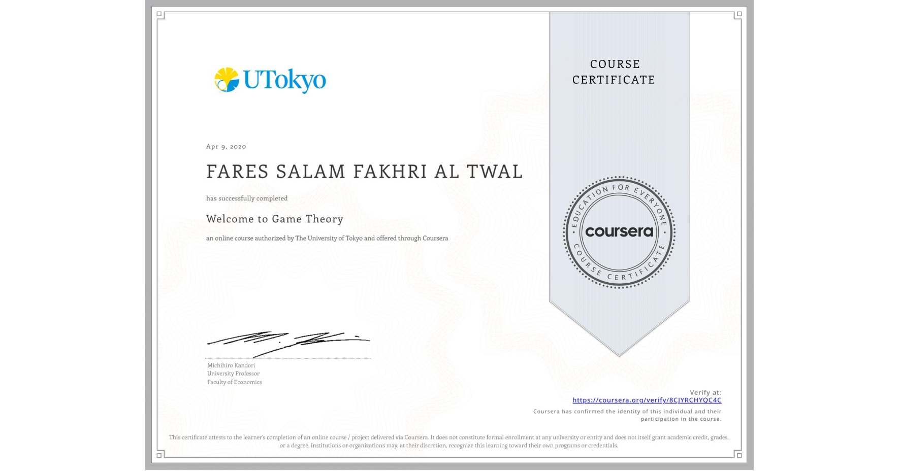 View certificate for FARES SALAM FAKHRI  AL TWAL, Welcome to Game Theory, an online non-credit course authorized by The University of Tokyo and offered through Coursera