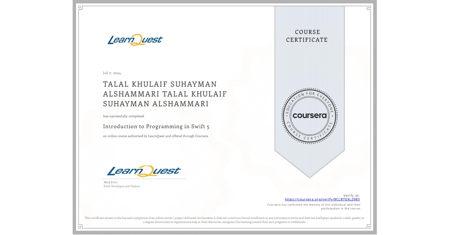 View certificate for TALAL KHULAIF SUHAYMAN ALSHAMMARI TALAL KHULAIF SUHAYMAN ALSHAMMARI, Introduction to Programming in Swift 5, an online non-credit course authorized by LearnQuest and offered through Coursera
