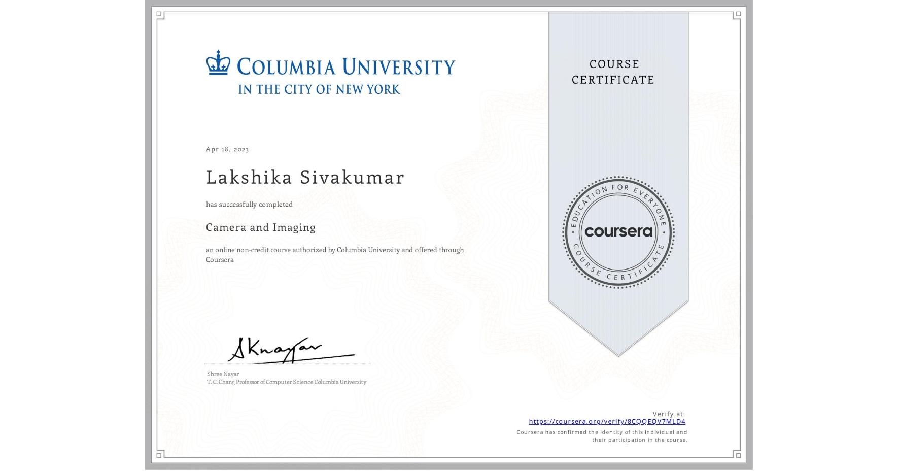 View certificate for Lakshika Sivakumar, Camera and Imaging, an online non-credit course authorized by Columbia University and offered through Coursera