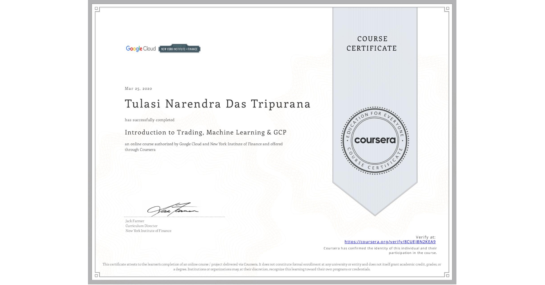 View certificate for Tulasi Narendra Das Tripurana, Introduction to Trading, Machine Learning & GCP, an online non-credit course authorized by Google Cloud & New York Institute of Finance and offered through Coursera