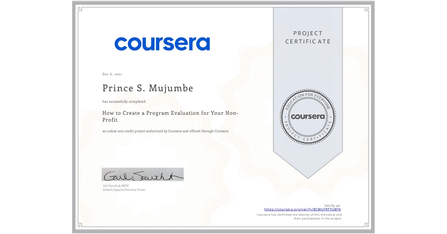 View certificate for Prince S. Mujumbe, How to Create a Program Evaluation for Your Non-Profit , an online non-credit course authorized by Coursera and offered through Coursera