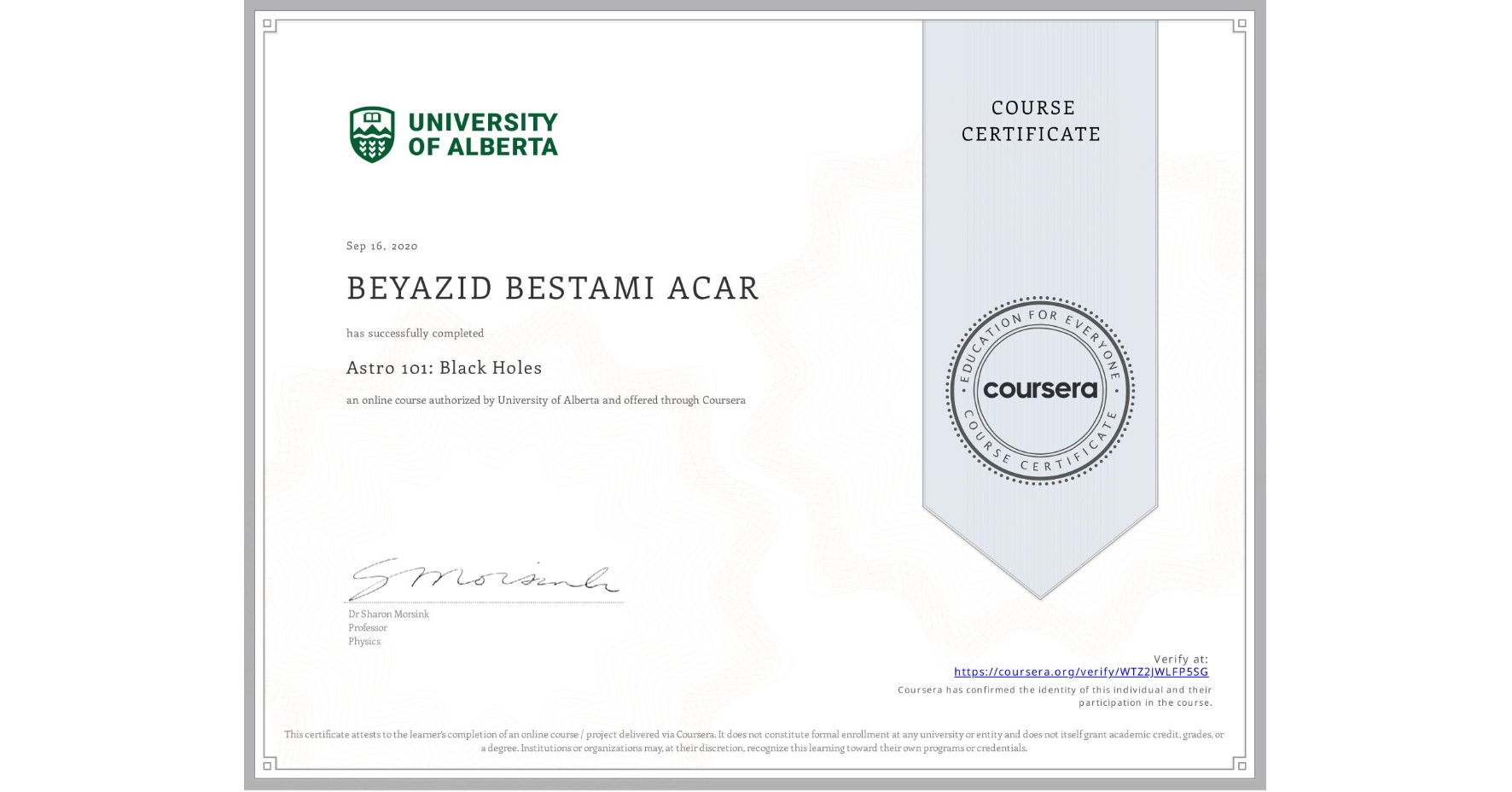 View certificate for BEYAZID BESTAMI ACAR, Astro 101: Black Holes, an online non-credit course authorized by University of Alberta and offered through Coursera