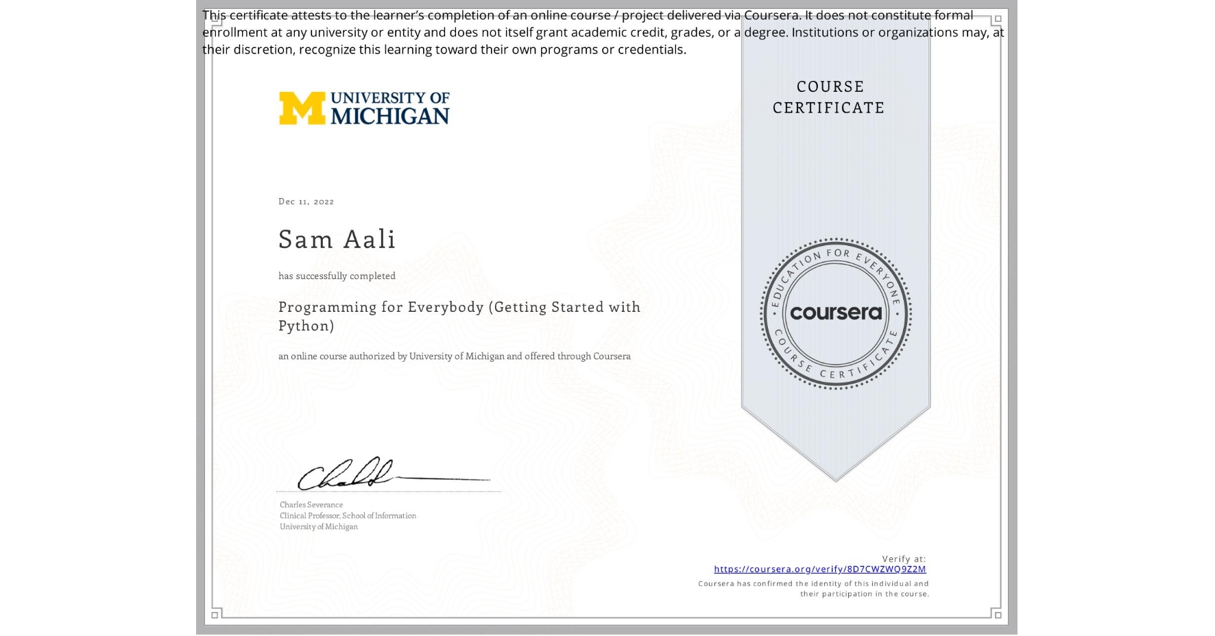 View certificate for Sam Aali, Programming for Everybody (Getting Started with Python), an online non-credit course authorized by University of Michigan and offered through Coursera
