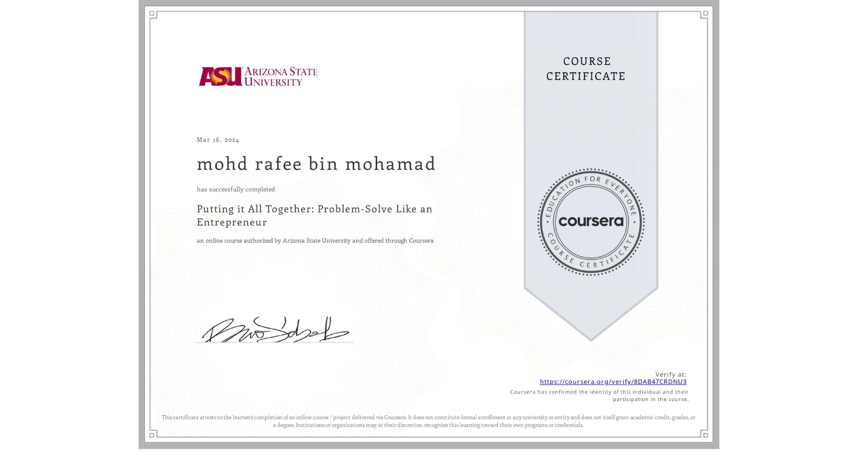 View certificate for mohd rafee bin mohamad, Putting it All Together: Problem-Solve Like an Entrepreneur, an online non-credit course authorized by Arizona State University and offered through Coursera