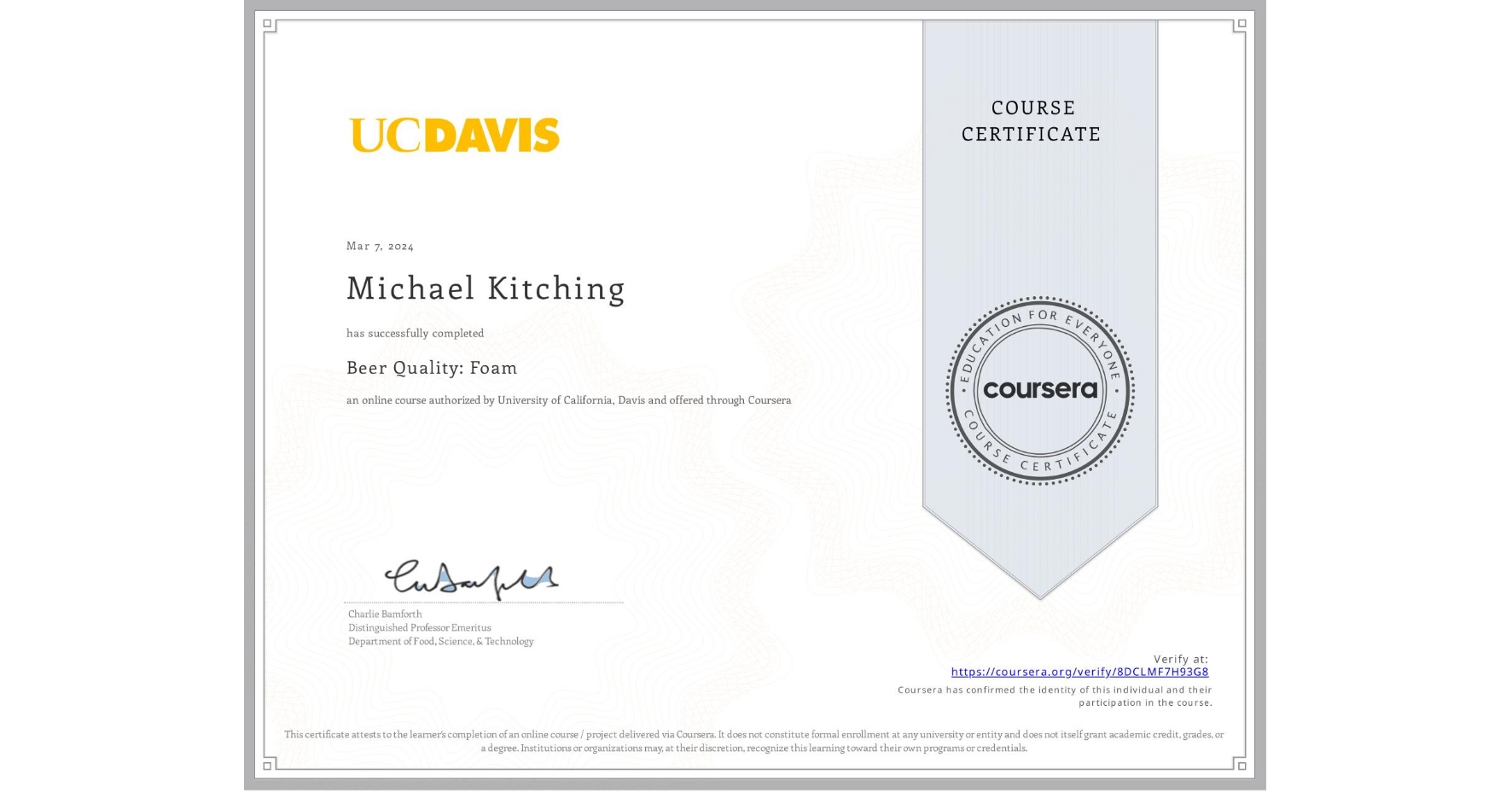 View certificate for Michael Kitching, Beer Quality: Foam, an online non-credit course authorized by University of California, Davis and offered through Coursera