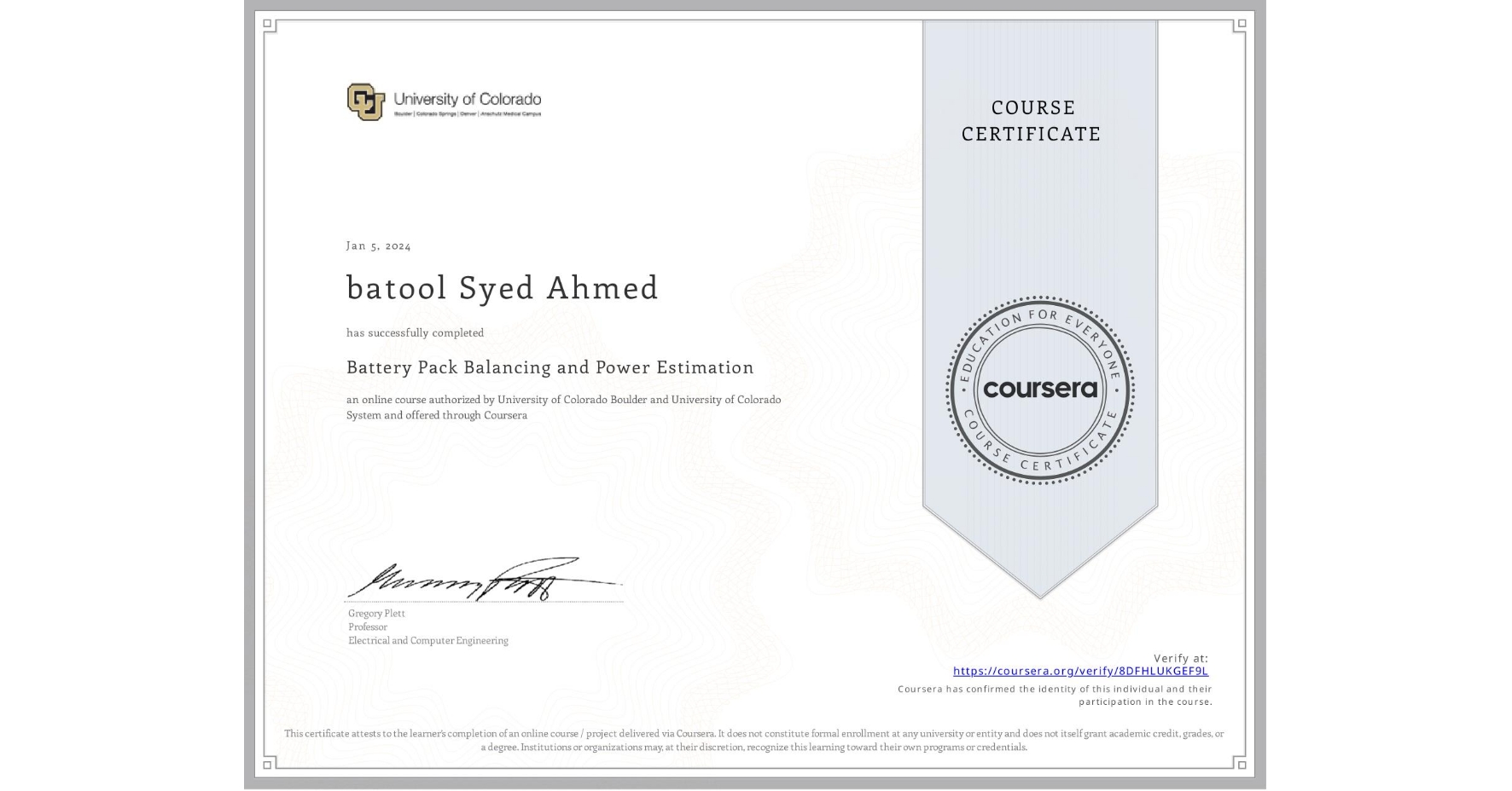 View certificate for batool Syed Ahmed, Battery Pack Balancing and Power Estimation, an online non-credit course authorized by University of Colorado Boulder & University of Colorado System and offered through Coursera