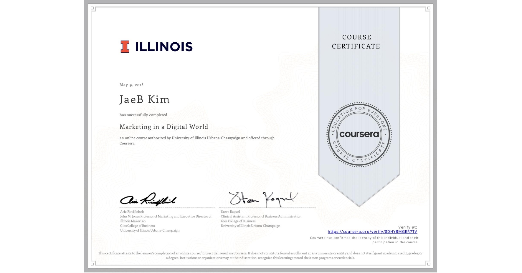 View certificate for JaeB Kim, Marketing in a Digital World, an online non-credit course authorized by University of Illinois Urbana-Champaign and offered through Coursera