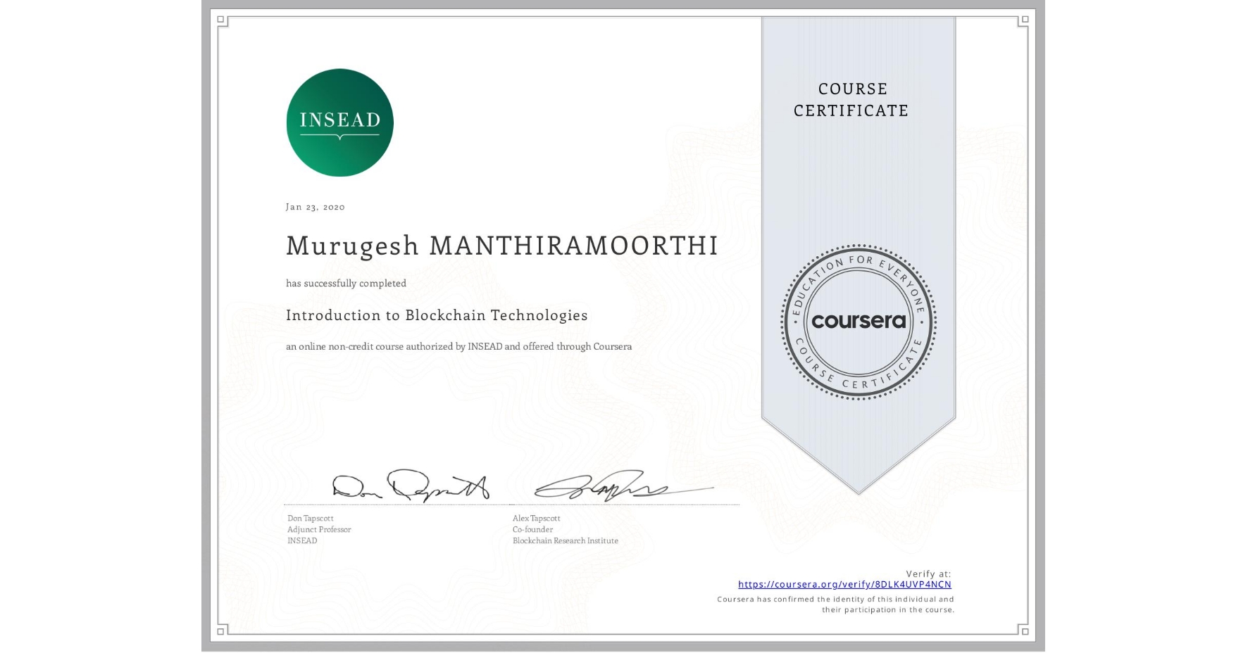 View certificate for Murugesh MANTHIRAMOORTHI, Introduction to Blockchain Technologies, an online non-credit course authorized by INSEAD and offered through Coursera