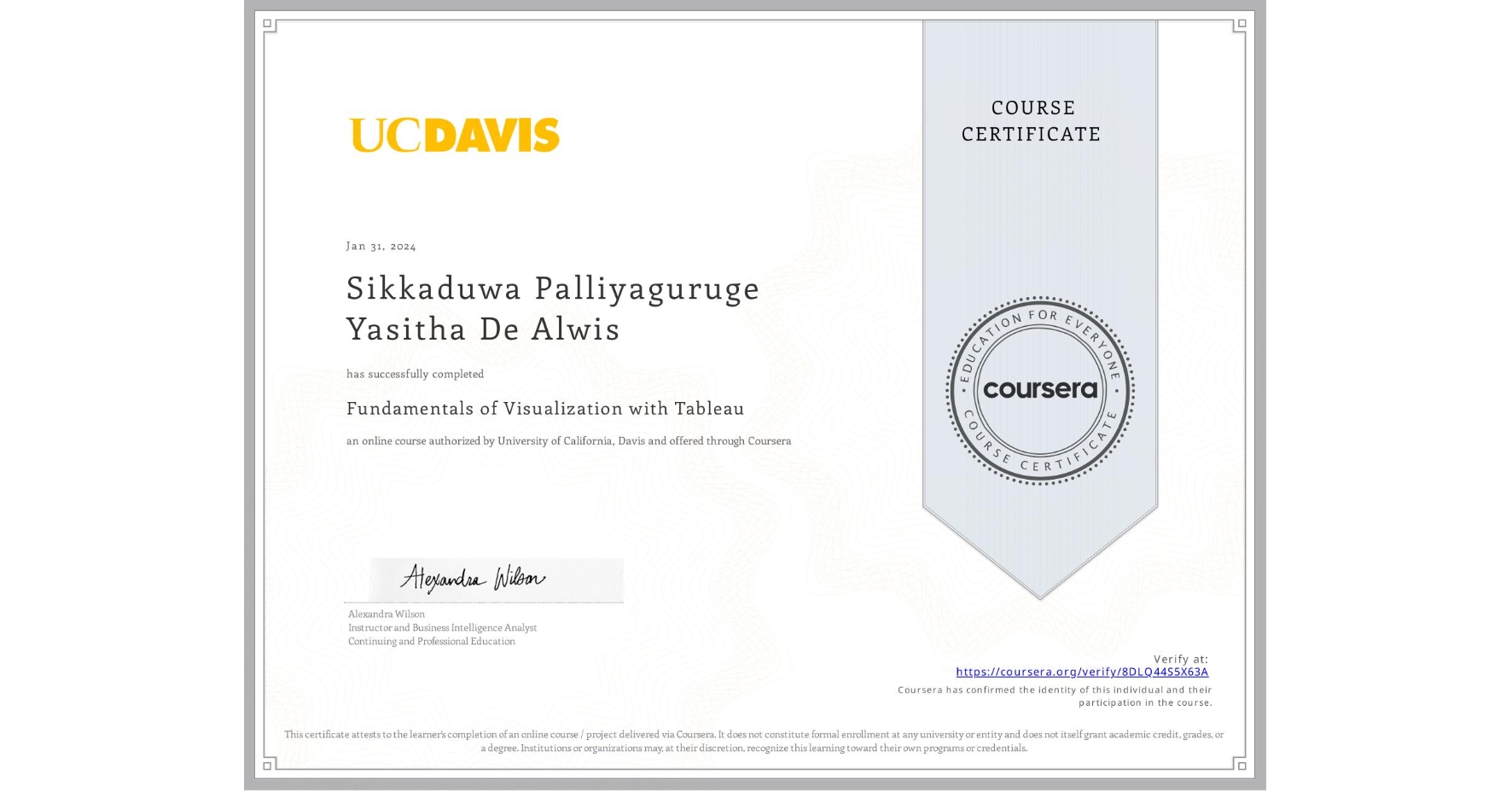 View certificate for Sikkaduwa Palliyaguruge Yasitha De Alwis, Fundamentals of Visualization with Tableau, an online non-credit course authorized by University of California, Davis and offered through Coursera