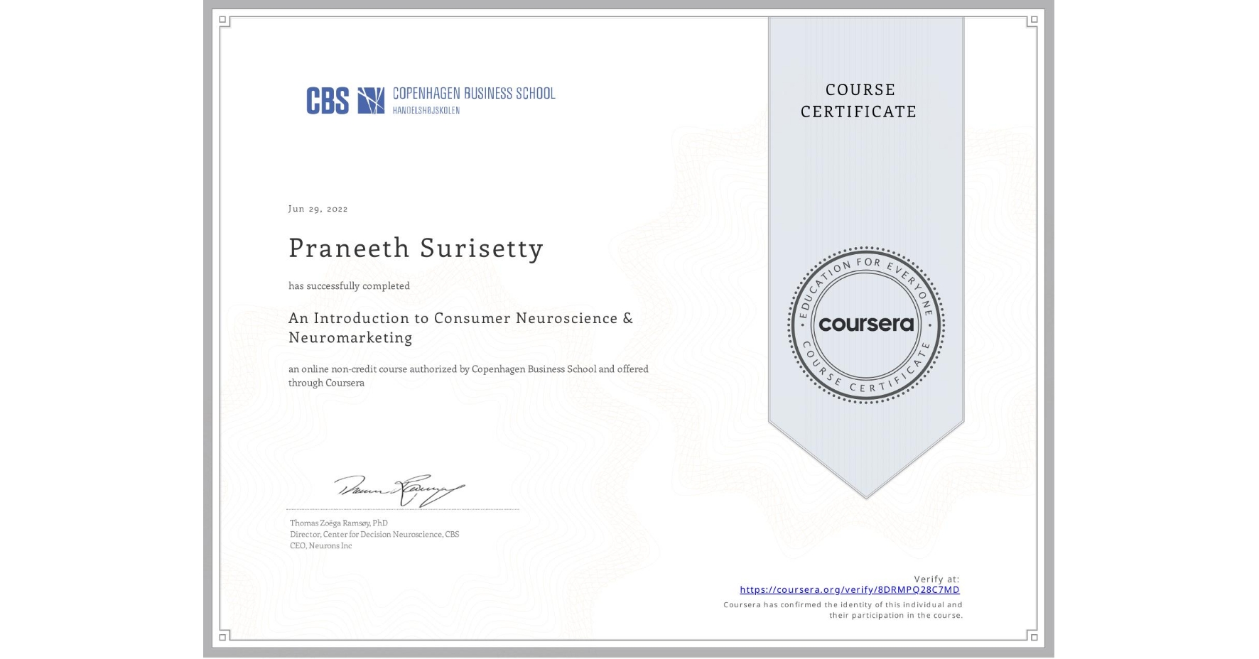 View certificate for Praneeth Surisetty, An Introduction to Consumer Neuroscience & Neuromarketing , an online non-credit course authorized by Copenhagen Business School and offered through Coursera