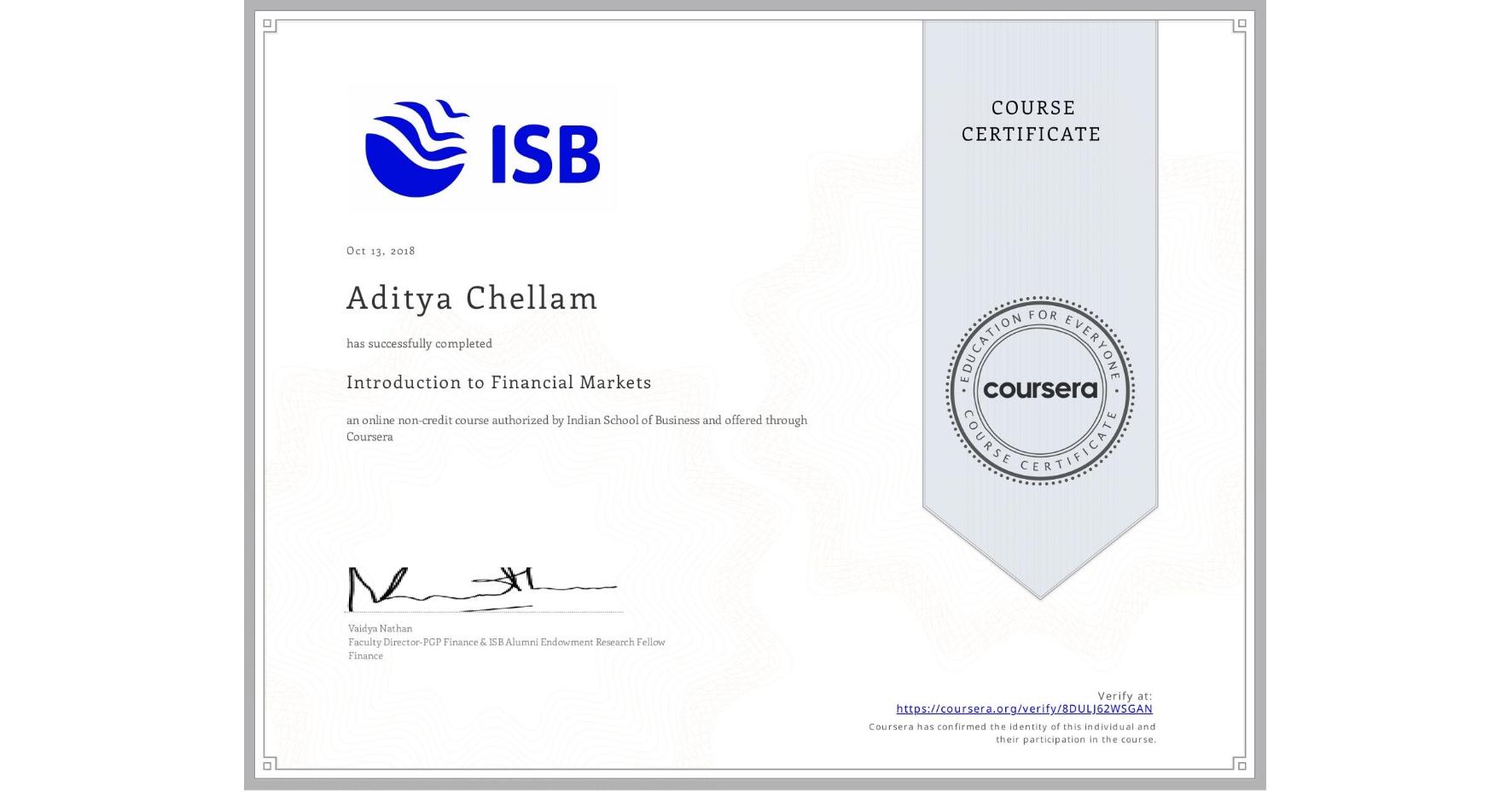 View certificate for Aditya Chellam, Introduction to Financial Markets, an online non-credit course authorized by Indian School of Business and offered through Coursera