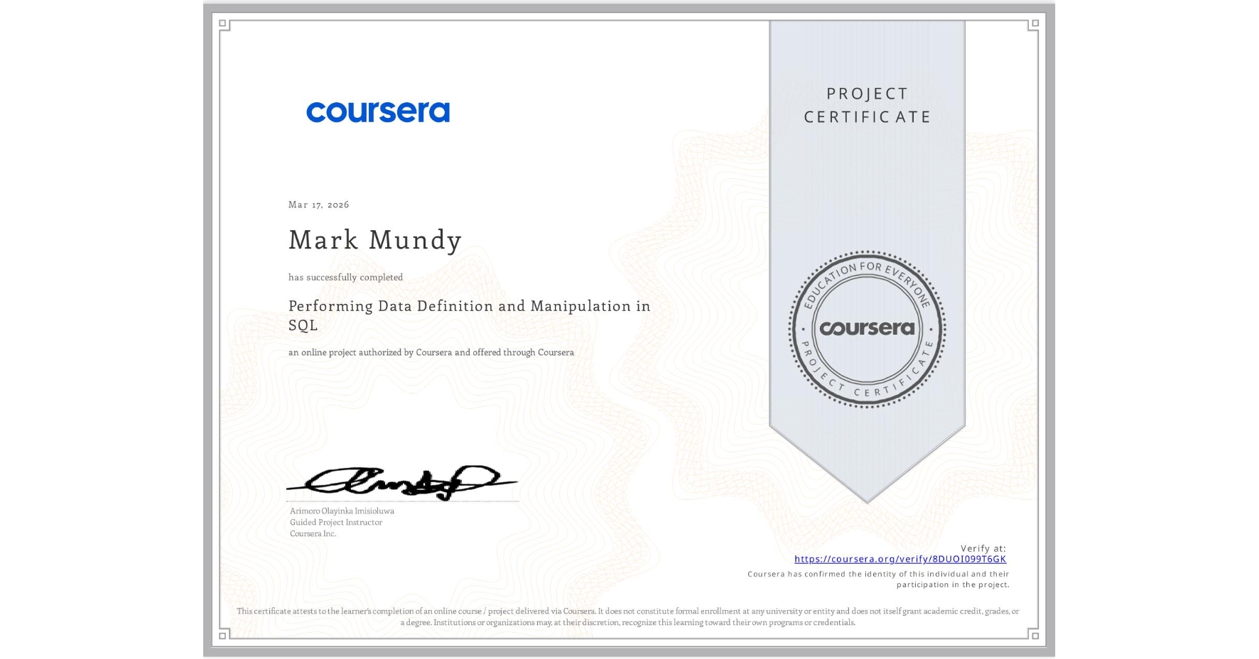 View certificate for Mark Mundy, Performing Data Definition and Manipulation in SQL, an online non-credit course authorized by Coursera and offered through Coursera