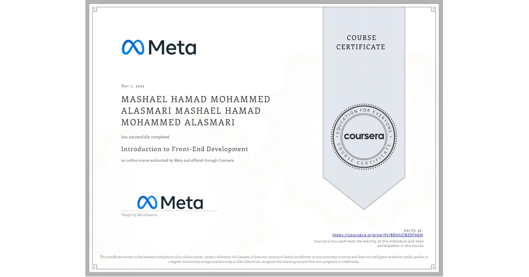 View certificate for MASHAEL HAMAD MOHAMMED ALASMARI MASHAEL HAMAD MOHAMMED ALASMARI, Introduction to Front-End Development, an online non-credit course authorized by Meta and offered through Coursera
