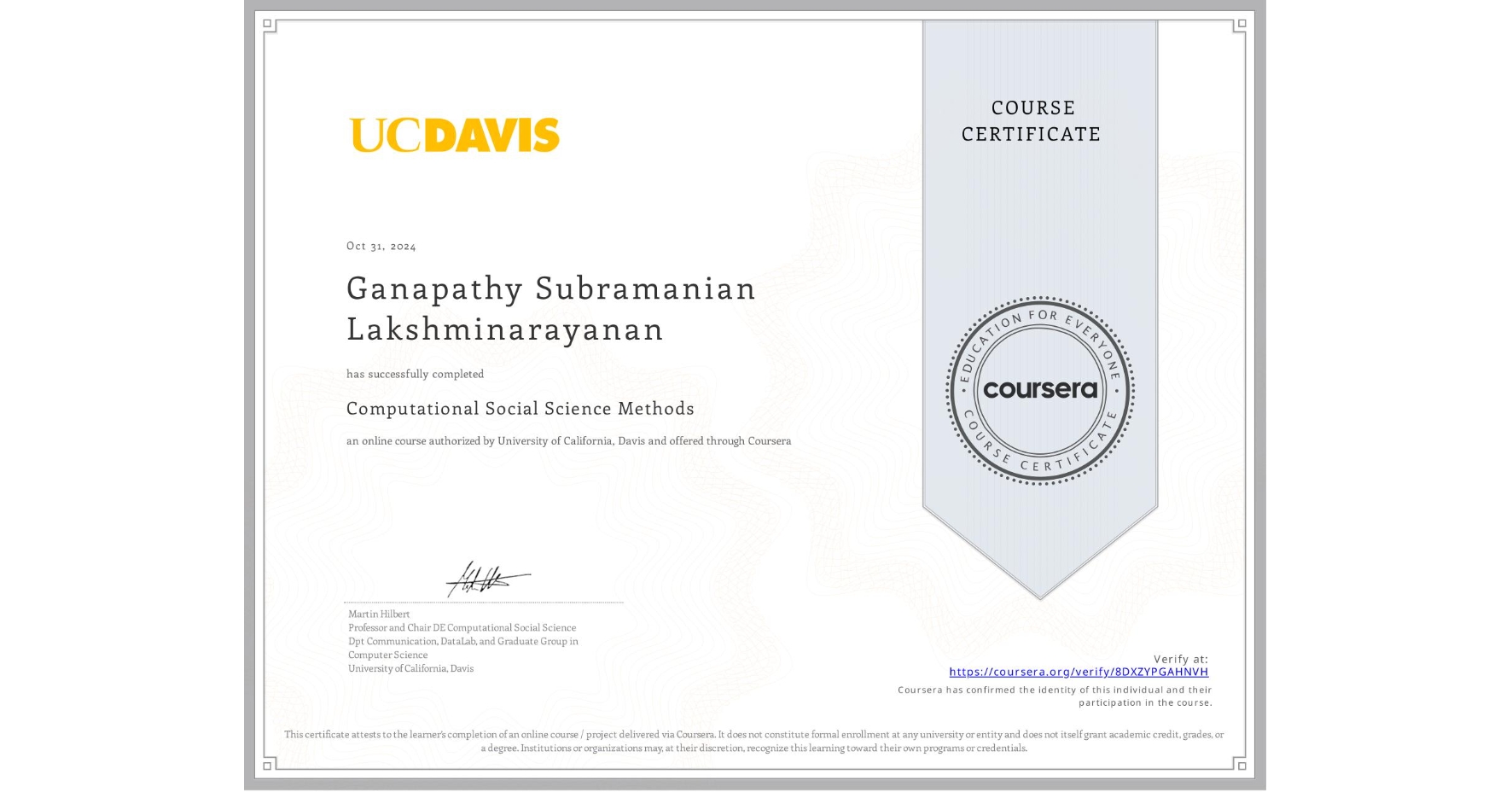 View certificate for Ganapathy Subramanian Lakshminarayanan, Computational Social Science Methods, an online non-credit course authorized by University of California, Davis and offered through Coursera