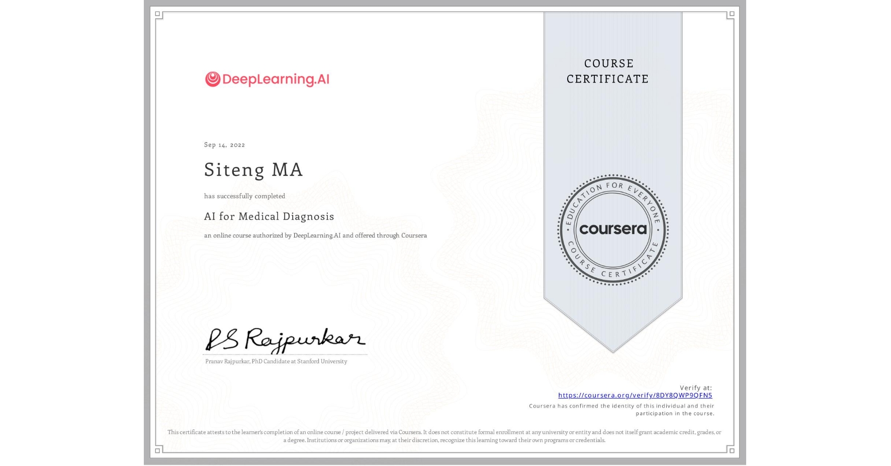 View certificate for Siteng MA, AI for Medical Diagnosis, an online non-credit course authorized by DeepLearning.AI and offered through Coursera