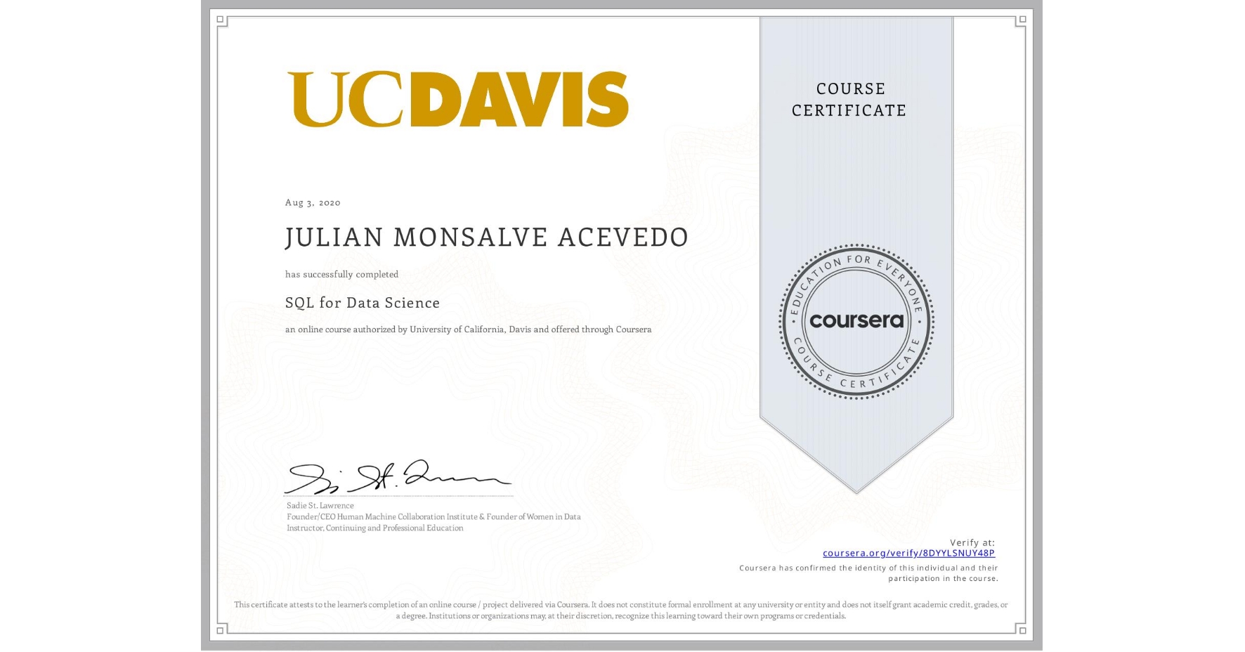 View certificate for JULIAN MONSALVE ACEVEDO, SQL for Data Science, an online non-credit course authorized by University of California, Davis and offered through Coursera