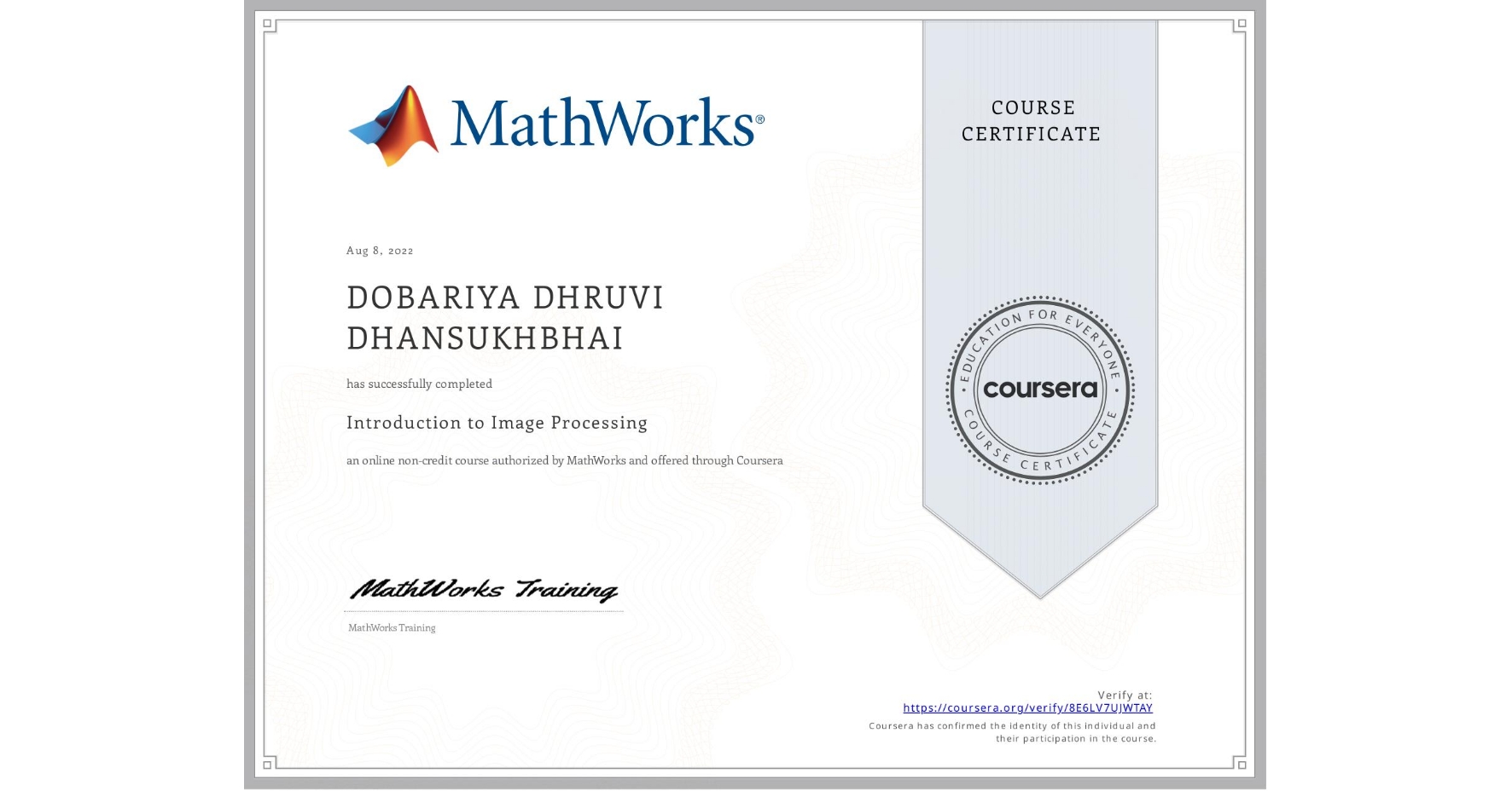 View certificate for DOBARIYA DHRUVI  DHANSUKHBHAI, Introduction to Image Processing, an online non-credit course authorized by MathWorks and offered through Coursera