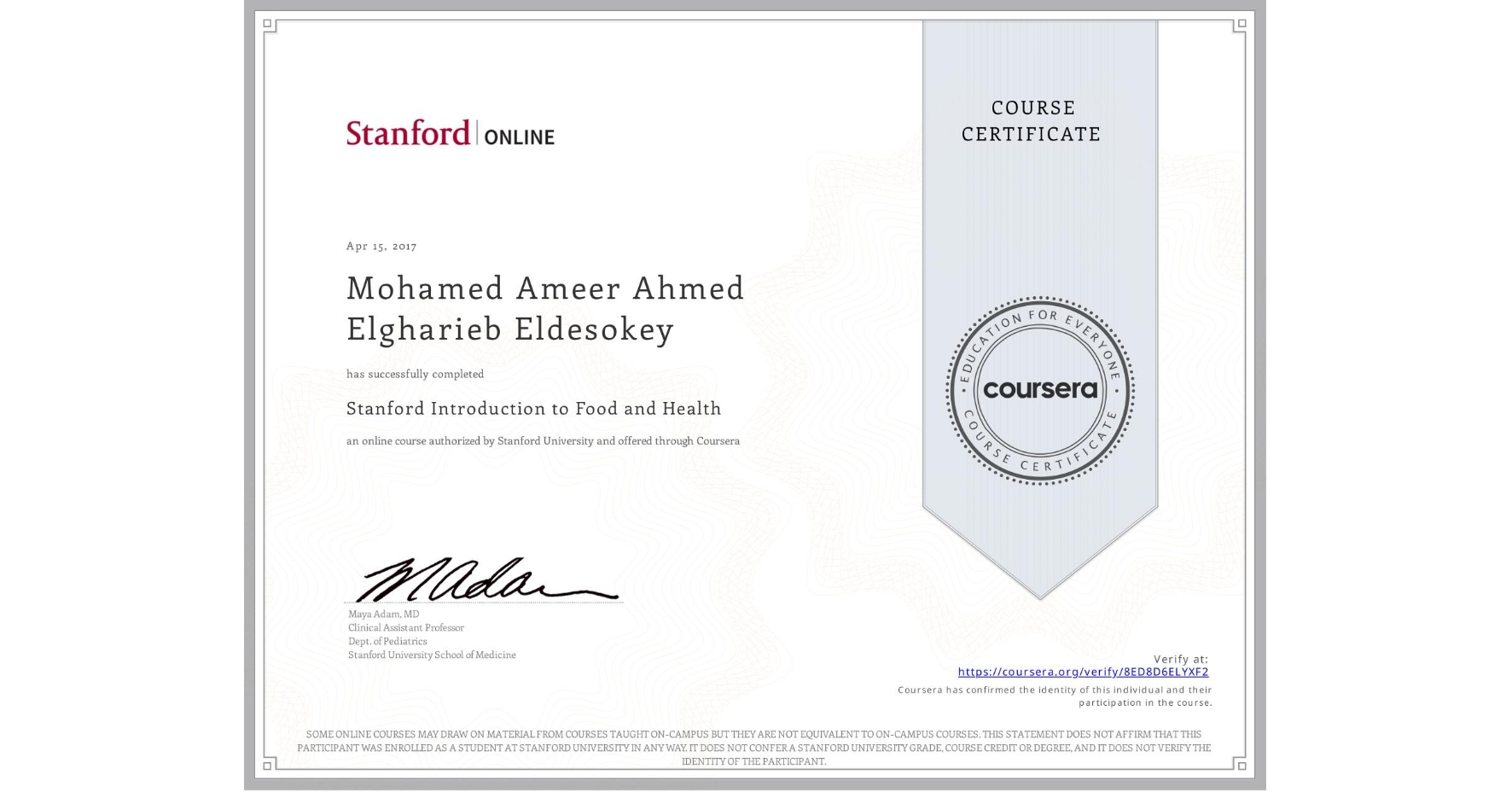 View certificate for Mohamed Ameer Ahmed Elgharieb Eldesokey, Stanford Introduction to Food and Health, an online non-credit course authorized by Stanford University and offered through Coursera